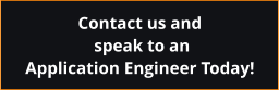 Contact us and  speak to an  Application Engineer Today!
